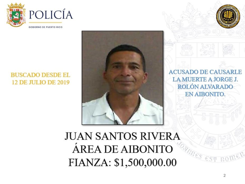 Juan Santos Rivera: imputado de causar la muerte de Jorge J. Rolón Alvarado en Aibonito. Tiene una fianza de $1,500,000 y es buscado desde el 12 de julio de 2019.